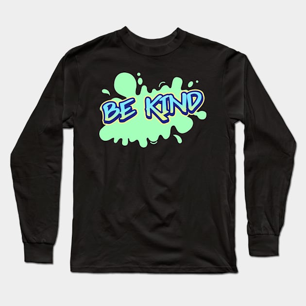 Be Kind - Graffiti Splash Long Sleeve T-Shirt by Mehwish